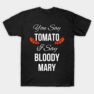 You-Say-Tomato-I-Say-Bloody-Mary T-Shirt